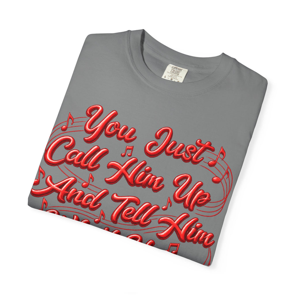 T-Shirt — "You Just Call Him Up and Tell Him What You Want" Retro Script Tee