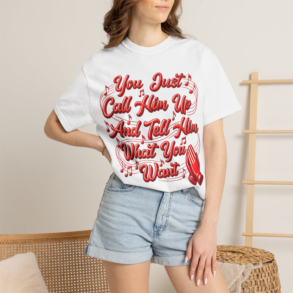 T-Shirt — "You Just Call Him Up and Tell Him What You Want" Retro Script Tee