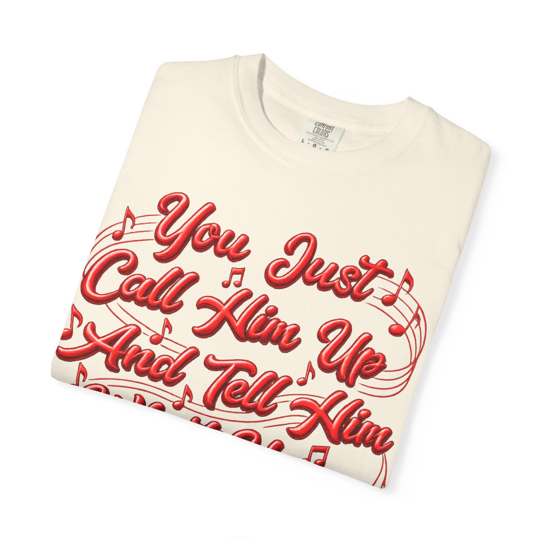 T-Shirt — "You Just Call Him Up and Tell Him What You Want" Retro Script Tee