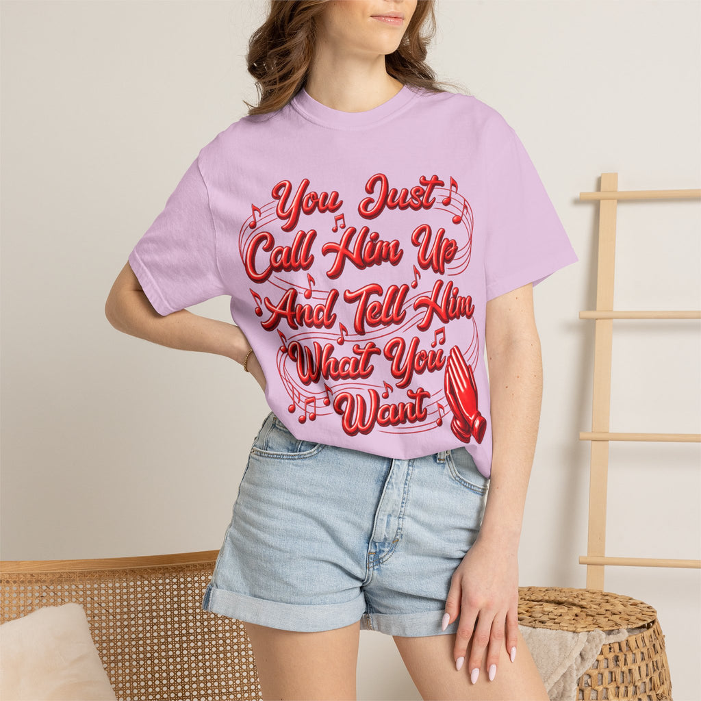 T-Shirt — "You Just Call Him Up and Tell Him What You Want" Retro Script Tee