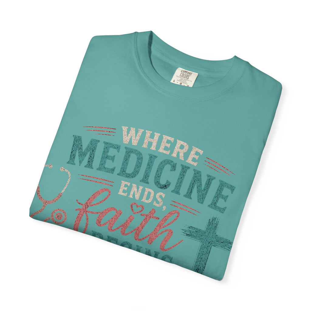Faith based Christian Nurse Tee... "When Medicine Ends, Faith Begins"