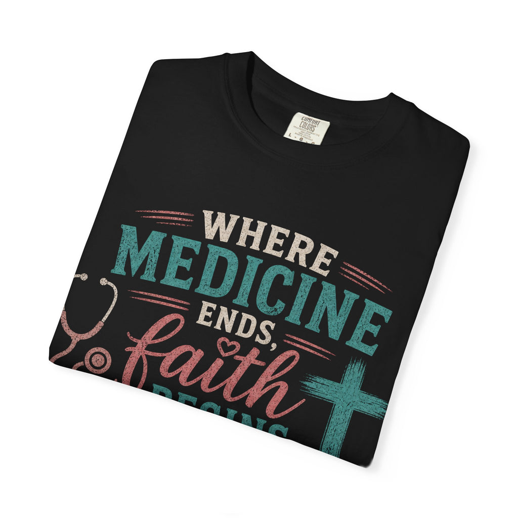 Faith based Christian Nurse Tee... "When Medicine Ends, Faith Begins"