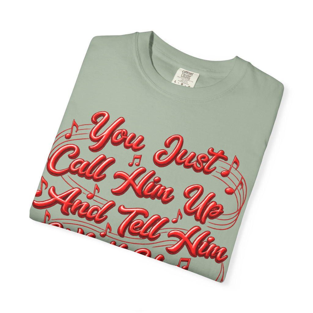 T-Shirt — "You Just Call Him Up and Tell Him What You Want" Retro Script Tee