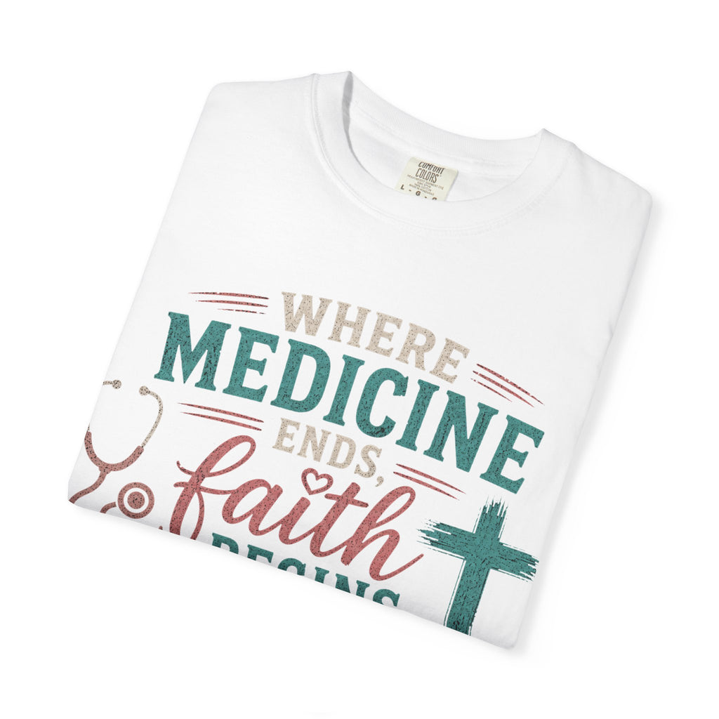 Faith based Christian Nurse Tee... "When Medicine Ends, Faith Begins"