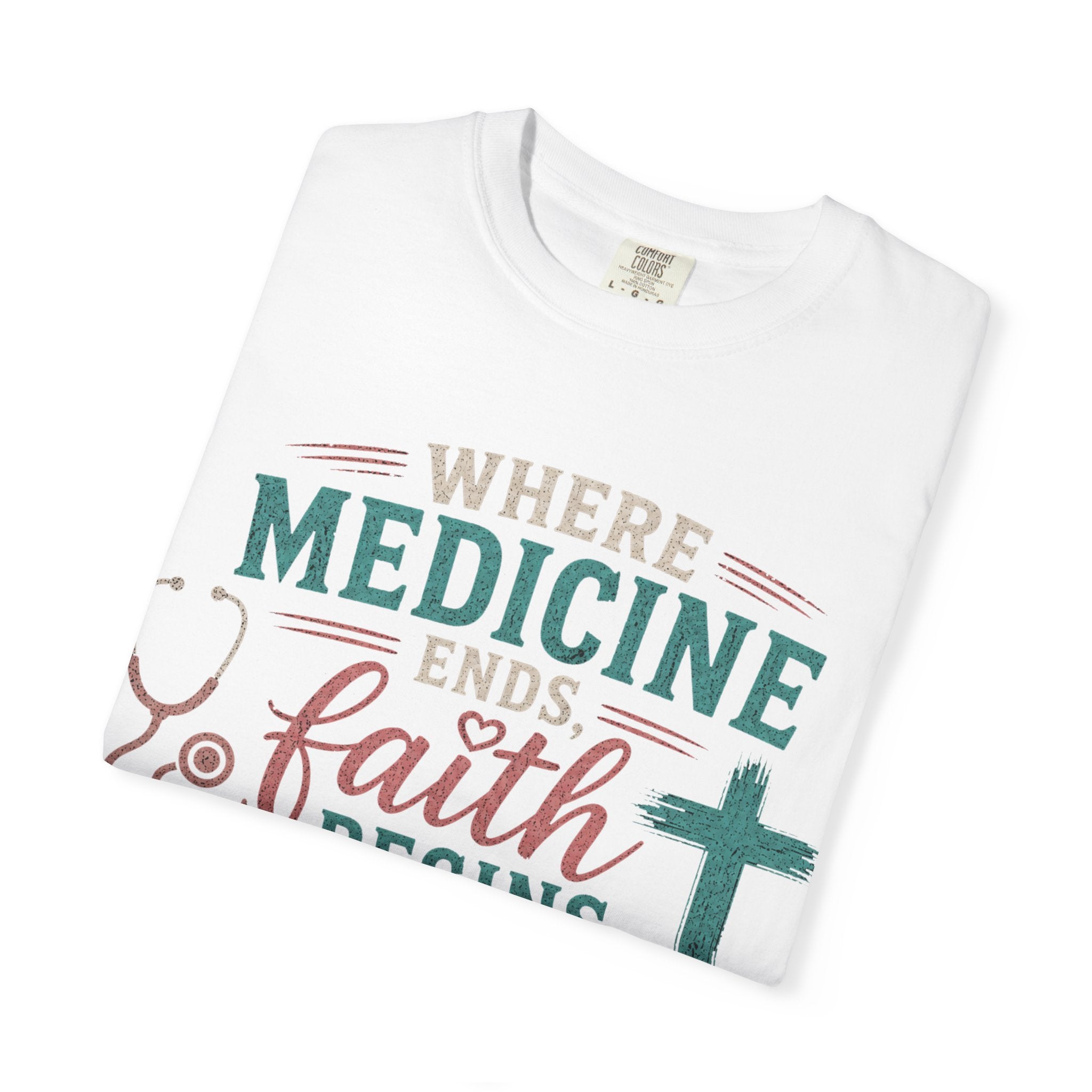 Faith based Christian Nurse Tee... "When Medicine Ends, Faith Begins"