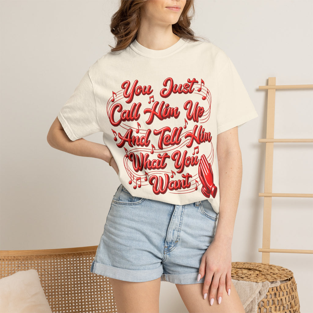 T-Shirt — "You Just Call Him Up and Tell Him What You Want" Retro Script Tee