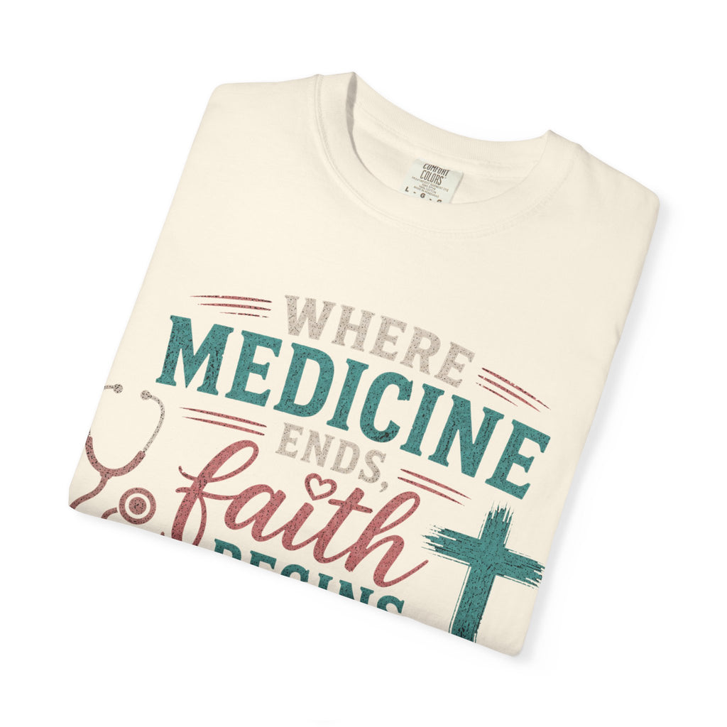 Faith based Christian Nurse Tee... "When Medicine Ends, Faith Begins"