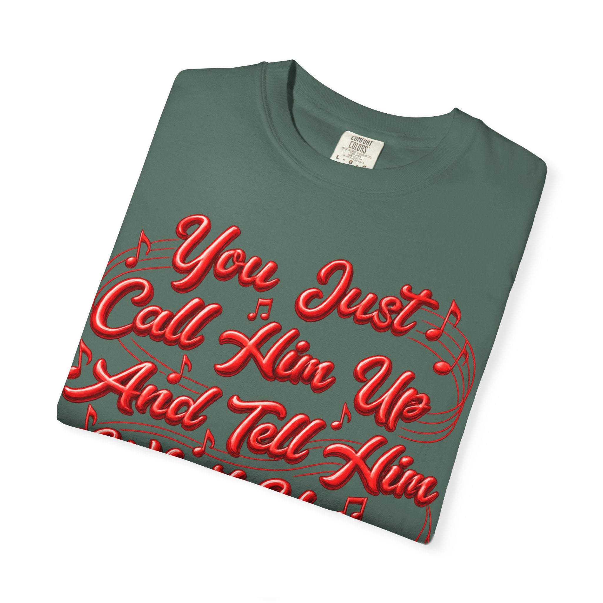 T-Shirt — "You Just Call Him Up and Tell Him What You Want" Retro Script Tee