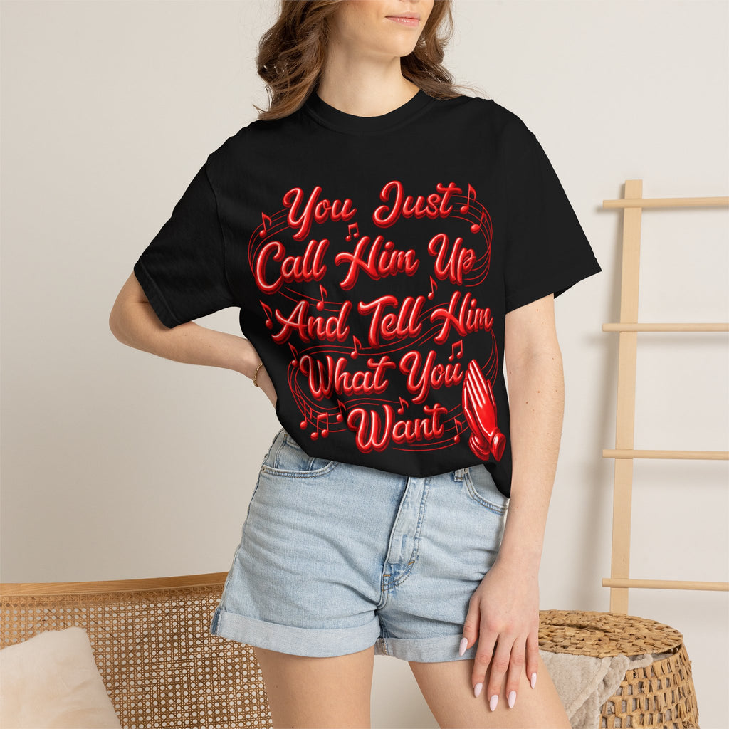 T-Shirt — "You Just Call Him Up and Tell Him What You Want" Retro Script Tee