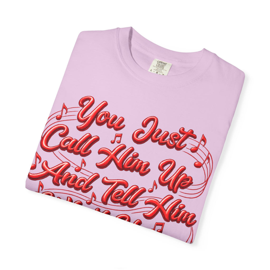 T-Shirt — "You Just Call Him Up and Tell Him What You Want" Retro Script Tee