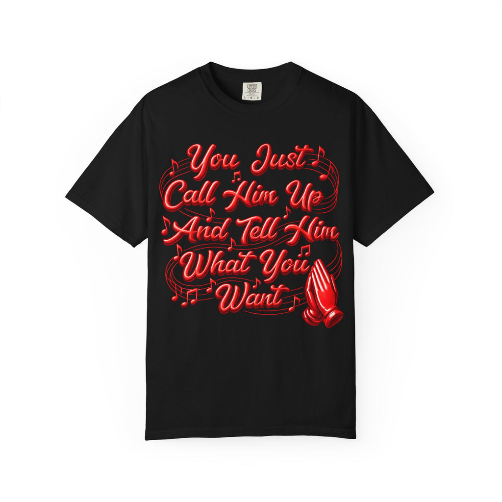 T-Shirt — "You Just Call Him Up and Tell Him What You Want" Retro Script Tee