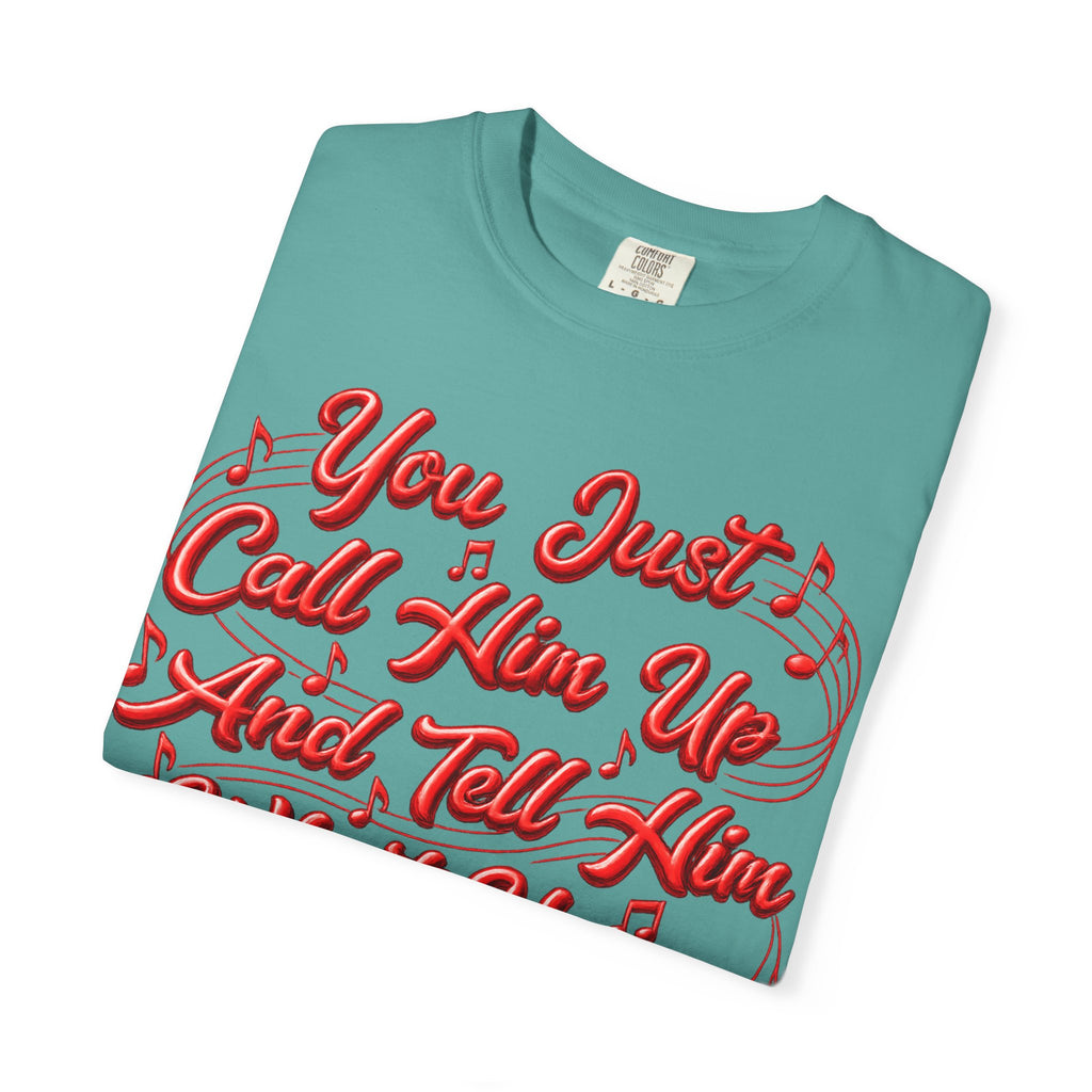 T-Shirt — "You Just Call Him Up and Tell Him What You Want" Retro Script Tee