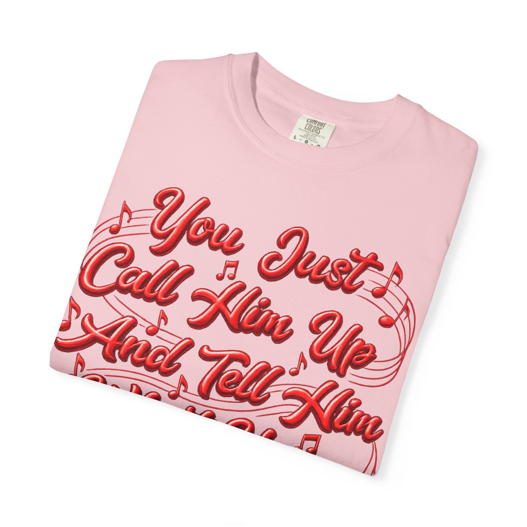 T-Shirt — "You Just Call Him Up and Tell Him What You Want" Retro Script Tee