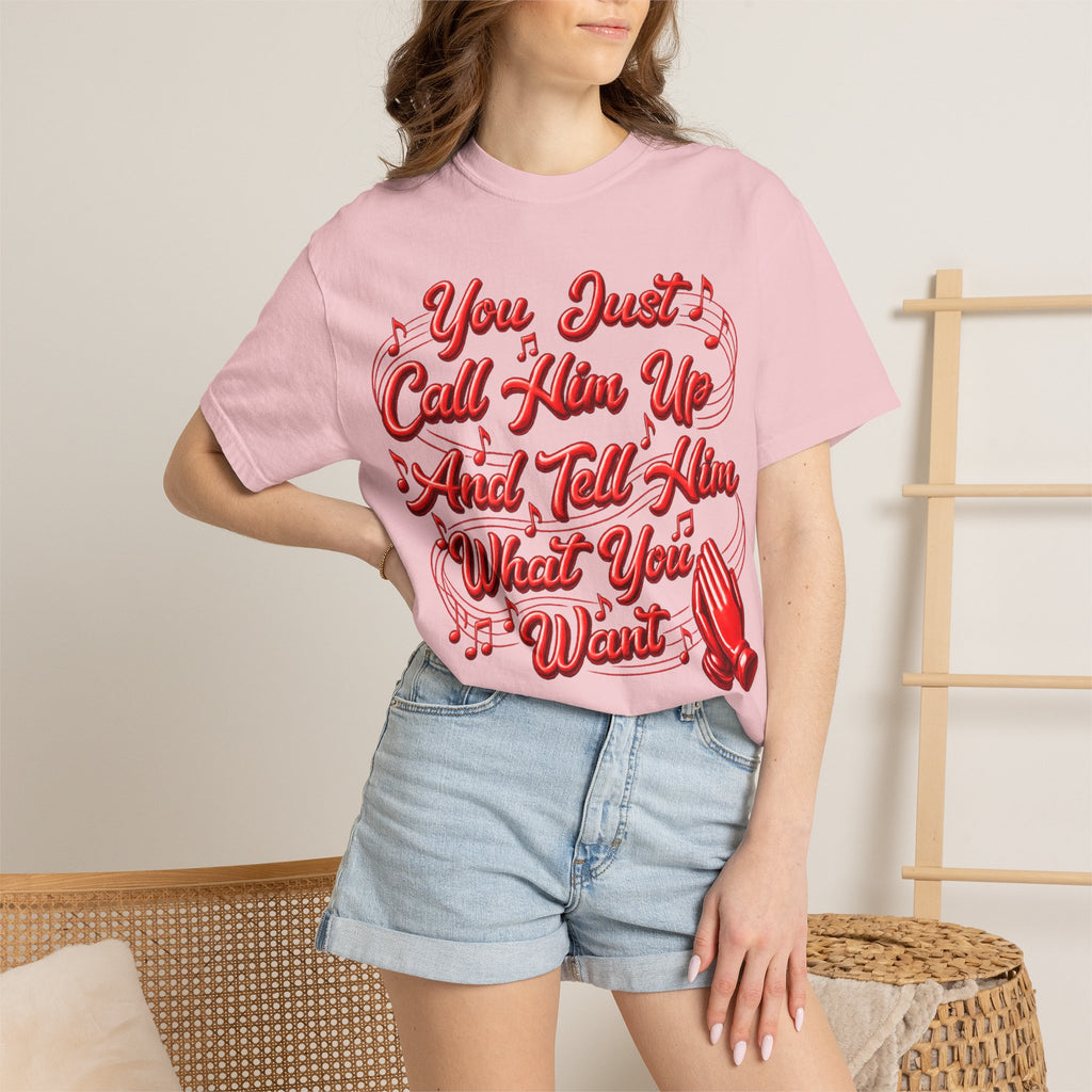 T-Shirt — "You Just Call Him Up and Tell Him What You Want" Retro Script Tee