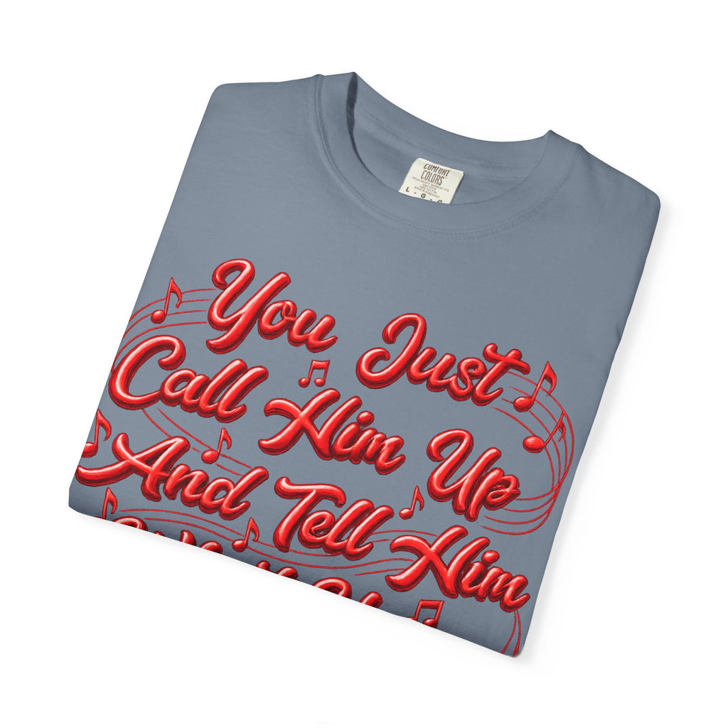 T-Shirt — "You Just Call Him Up and Tell Him What You Want" Retro Script Tee
